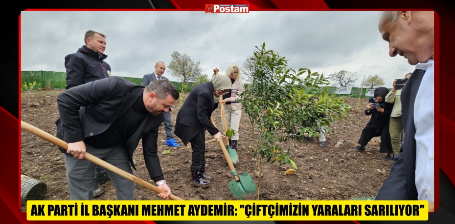 BAŞKAN AYDEMİR: "ÇİFTÇİMİZİN YARALARI SARILIYOR"