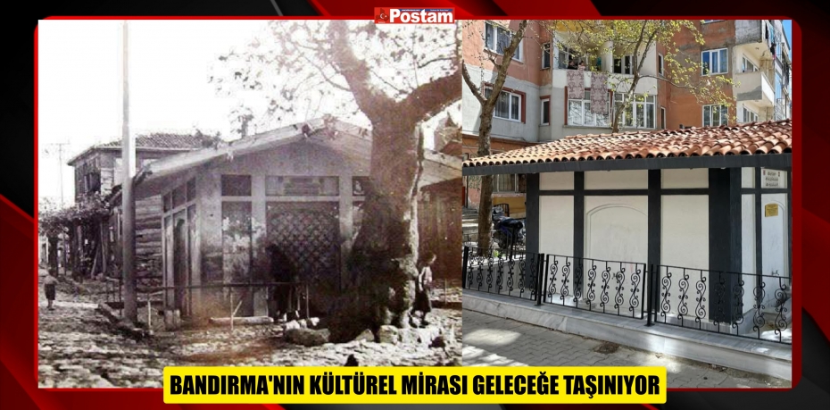 BANDIRMA'NIN KÜLTÜREL MİRASI GELECEĞE TAŞINIYOR