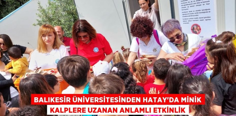 Balıkesir Üniversitesinden Hatay’da Minik Kalplere Uzanan Anlamlı Etkinlik