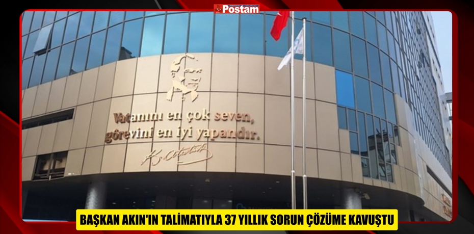 BAŞKAN AKIN’IN TALİMATIYLA 37 YILLIK SORUN ÇÖZÜME KAVUŞTU