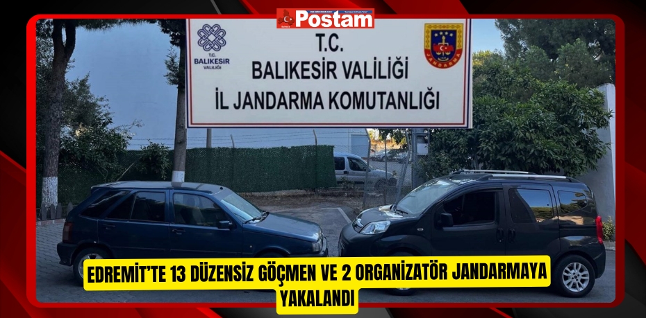 Edremit’te 13 düzensiz göçmen ve 2 organizatör jandarmaya yakalandı