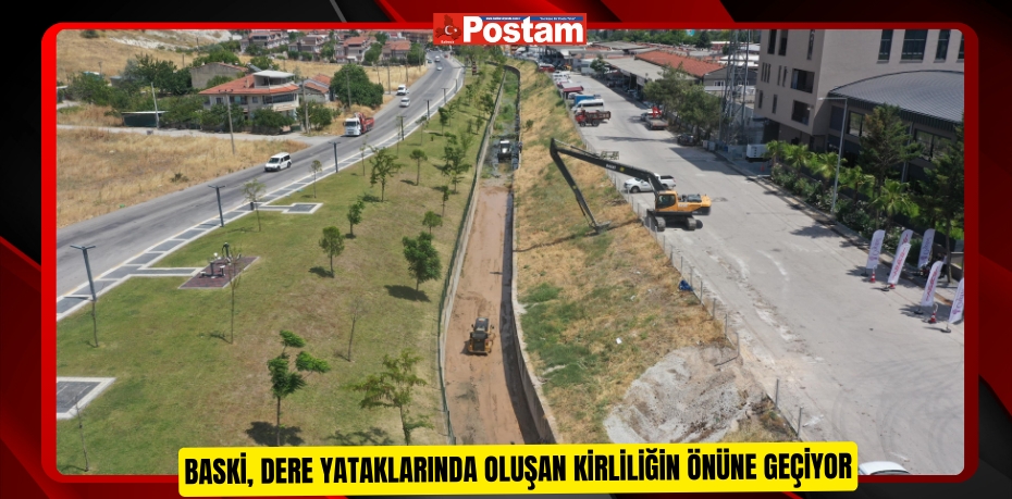 BASKİ, dere yataklarında oluşan kirliliğin önüne geçiyor