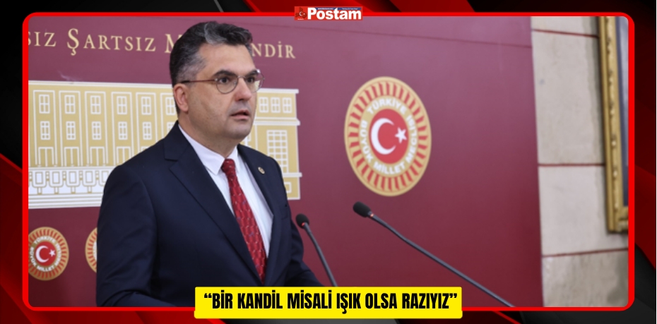 “Bir Kandil Misali Işık Olsa Razıyız”