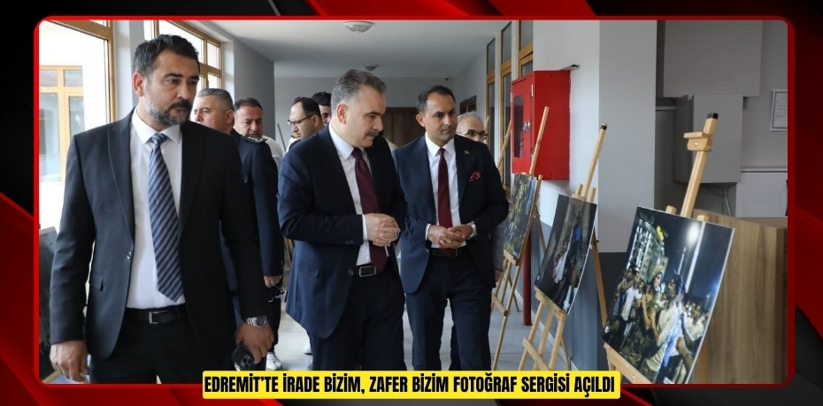 Edremit’te "İrade bizim, zafer bizim" fotoğraf sergisi açıldı  