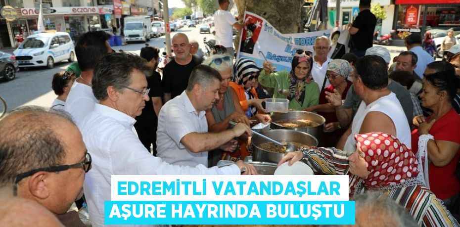 Edremitli vatandaşlar aşure hayrında buluştu