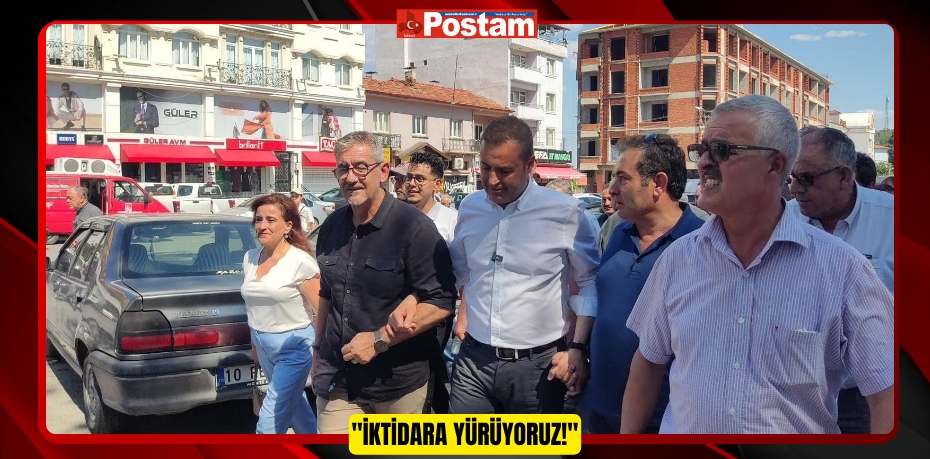 "İKTİDARA YÜRÜYORUZ!"