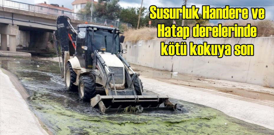 Susurluk Handere ve Hatap derelerinde kötü kokuya son