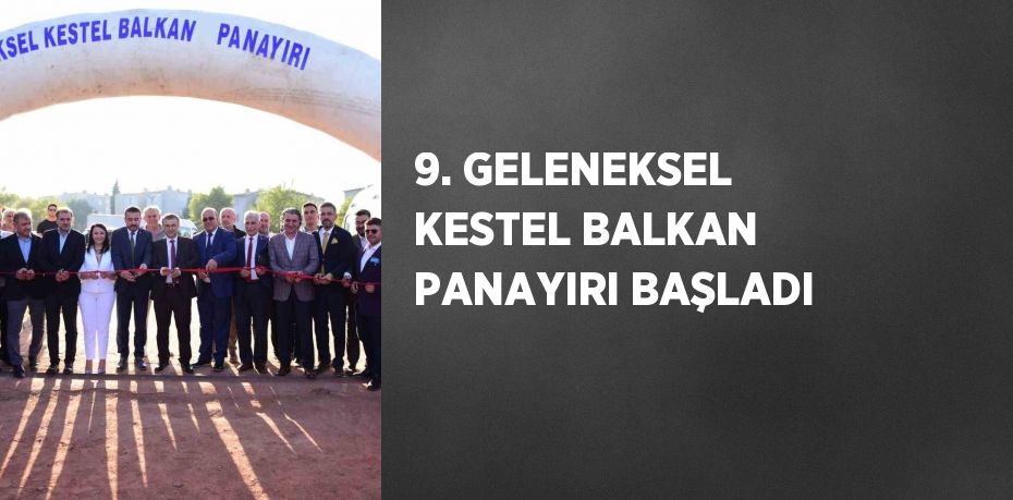 9. GELENEKSEL KESTEL BALKAN PANAYIRI BAŞLADI