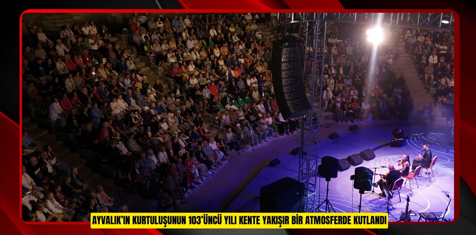 AYVALIK’IN KURTULUŞUNUN 103’ÜNCÜ YILI KENTE YAKIŞIR BİR ATMOSFERDE KUTLANDI