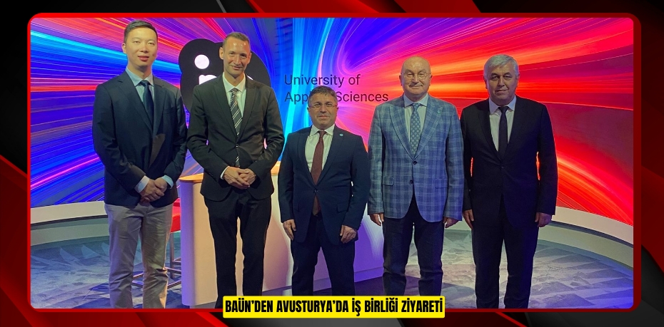 BAÜN’DEN AVUSTURYA’DA İŞ BİRLİĞİ ZİYARETİ
