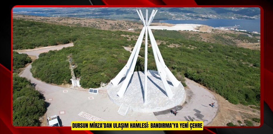 DURSUN MİRZA’DAN ULAŞIM HAMLESİ: BANDIRMA’YA YENİ ÇEHRE