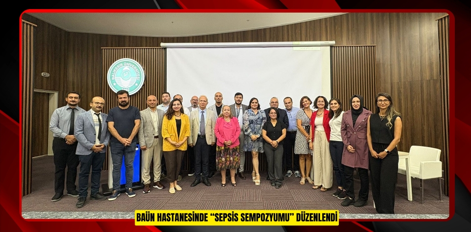 BAÜN HASTANESİNDE “SEPSİS SEMPOZYUMU” DÜZENLENDİ