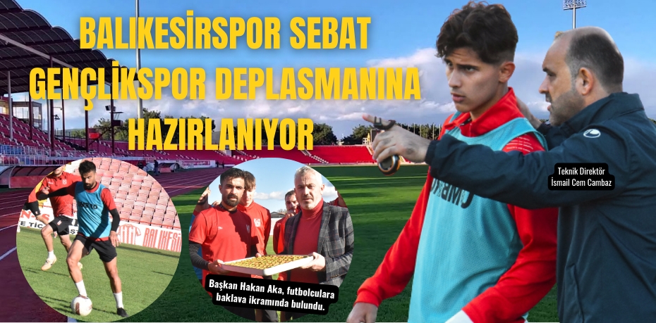 Balıkesirspor Sebat Gençlikspor deplasmanına hazırlanıyor