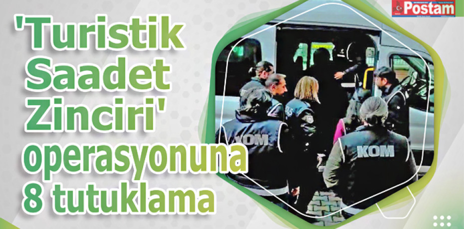 Saadet Zinciri operasyonuna 8 tutuklama
