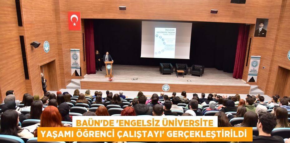 BAÜN’de “Engelsiz Üniversite Yaşamı Öğrenci Çalıştayı” Gerçekleştirildi
