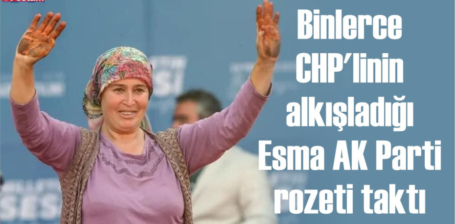 Binlerce CHP'linin alkışladığı Esma AK Parti rozeti taktı