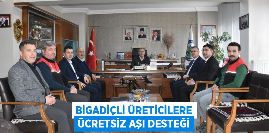 BİGADİÇLİ ÜRETİCİLERE ÜCRETSİZ AŞI DESTEĞİ