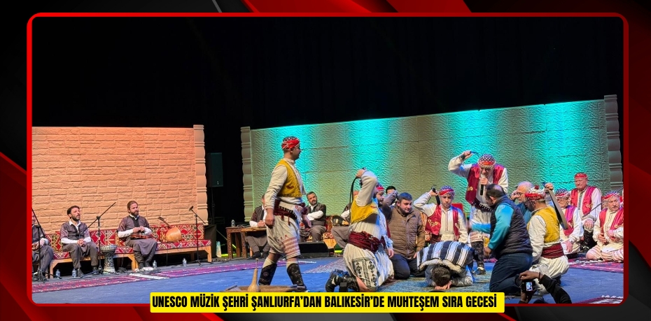 UNESCO Müzik Şehri Şanlıurfa’dan Balıkesir’de muhteşem sıra gecesi  