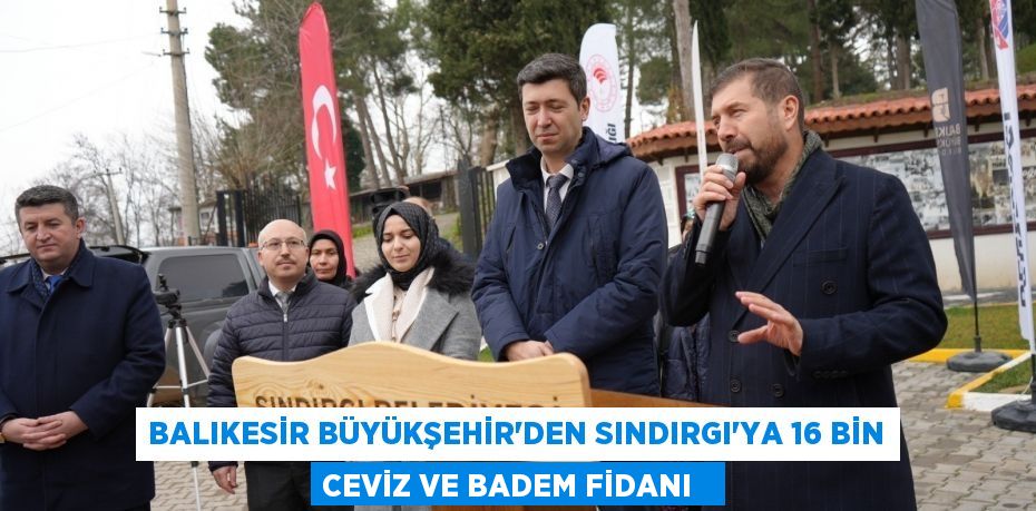 Balıkesir Büyükşehir’den Sındırgı’ya 16 bin ceviz ve badem fidanı  