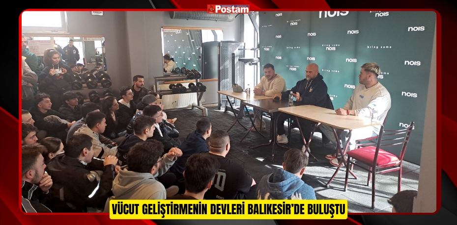 Vücut geliştirmenin devleri Balıkesir’de buluştu