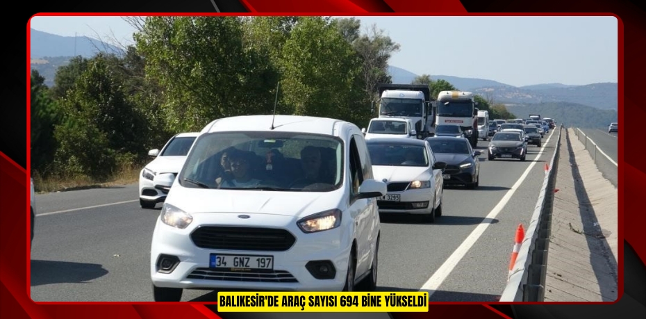 Balıkesir'de araç sayısı 694 bine yükseldi