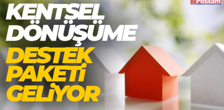 Kentsel dönüşüm destek paketi açıklandı