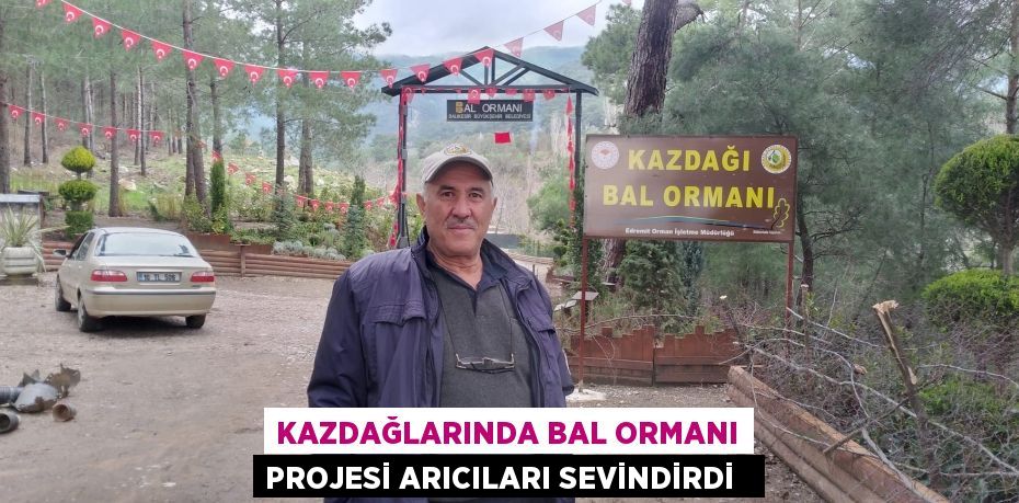 Kazdağlarında Bal Ormanı Projesi arıcıları sevindirdi