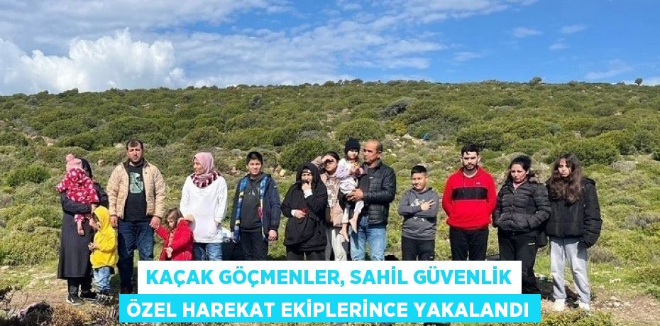 KAÇAK GÖÇMENLER, SAHİL GÜVENLİK ÖZEL HAREKAT EKİPLERİNCE YAKALANDI