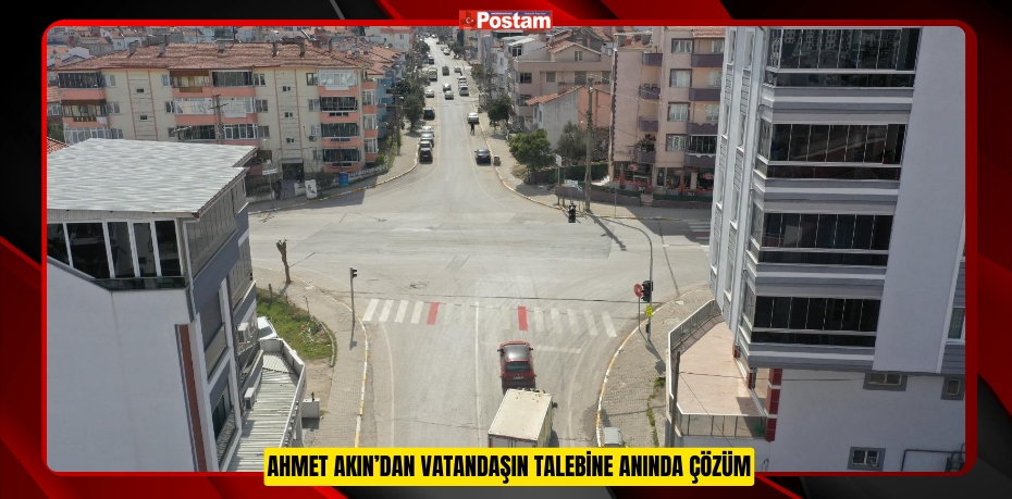 AHMET AKIN’DAN VATANDAŞIN TALEBİNE ANINDA ÇÖZÜM