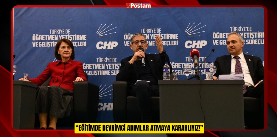 “EĞİTİMDE DEVRİMCİ ADIMLAR ATMAYA KARARLIYIZ!”