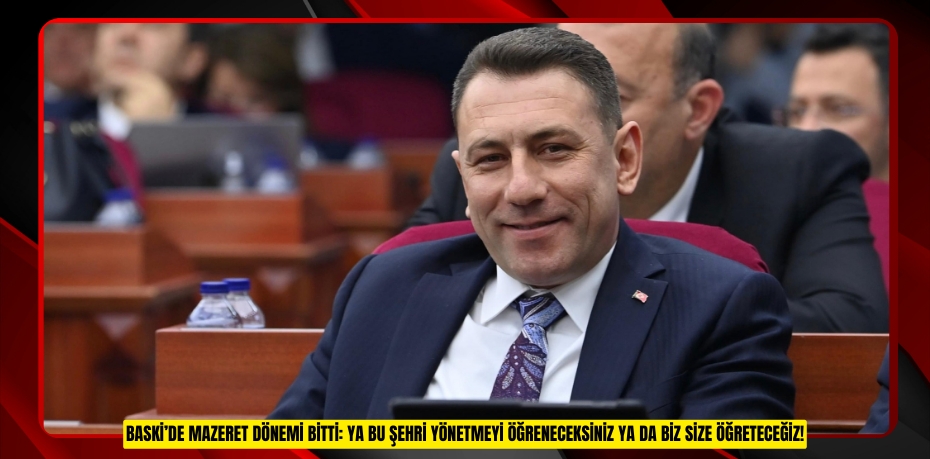 BASKİ’DE MAZERET DÖNEMİ BİTTİ: YA BU ŞEHRİ YÖNETMEYİ ÖĞRENECEKSİNİZ YA DA BİZ SİZE ÖĞRETECEĞİZ!