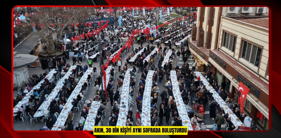 AKIN, 30 BİN KİŞİYİ AYNI SOFRADA BULUŞTURDU