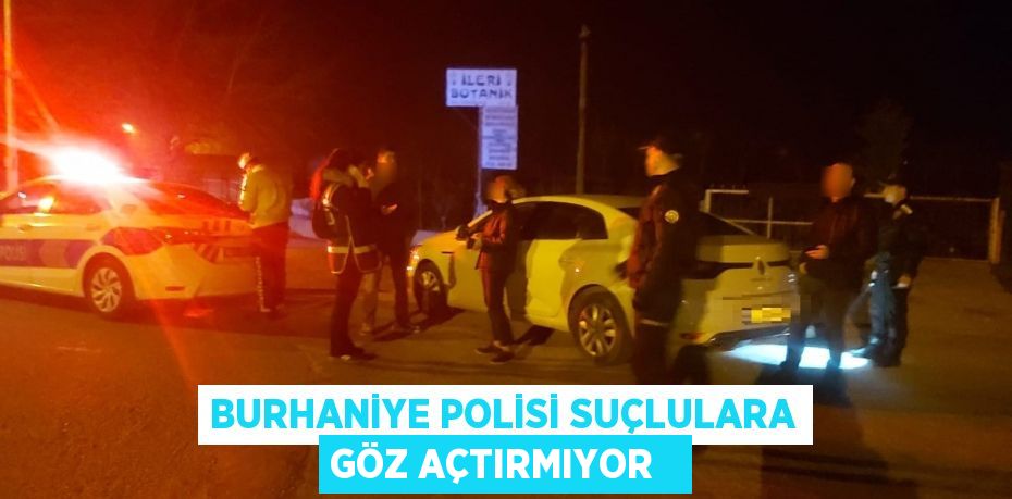 Burhaniye polisi suçlulara göz açtırmıyor  