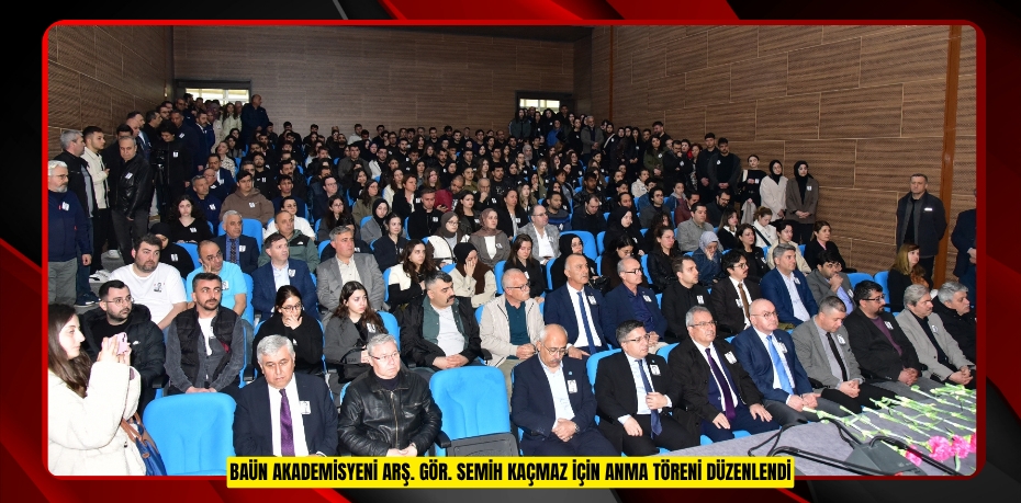 BAÜN AKADEMİSYENİ ARŞ. GÖR. SEMİH KAÇMAZ İÇİN ANMA TÖRENİ DÜZENLENDİ