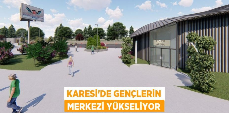 KARESİ’DE GENÇLERİN MERKEZİ YÜKSELİYOR