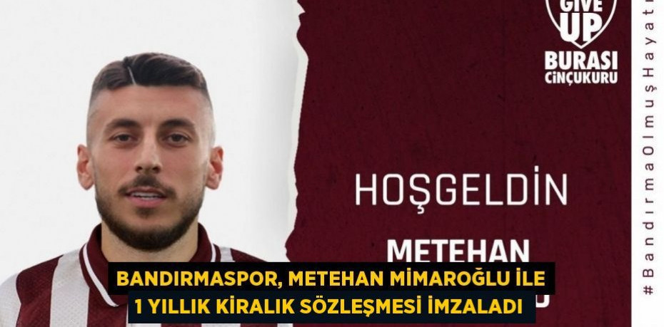 Bandırmaspor, Metehan Mimaroğlu ile 1 yıllık kiralık sözleşmesi imzaladı