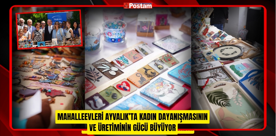 MAHALLEEVLERİ AYVALIK’TA KADIN DAYANIŞMASININ VE ÜRETİMİNİN GÜCÜ BÜYÜYOR