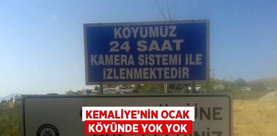 KEMALİYE’NİN OCAK KÖYÜNDE YOK YOK
