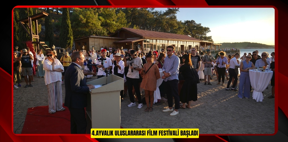 4.AYVALIK ULUSLARARASI FİLM FESTİVALİ BAŞLADI