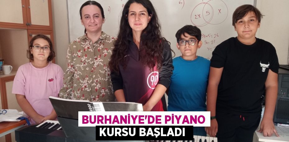 BURHANİYE’DE PİYANO KURSU BAŞLADI 