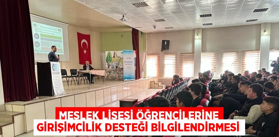 MESLEK LİSESİ ÖĞRENCİLERİNE GİRİŞİMCİLİK DESTEĞİ BİLGİLENDİRMESİ