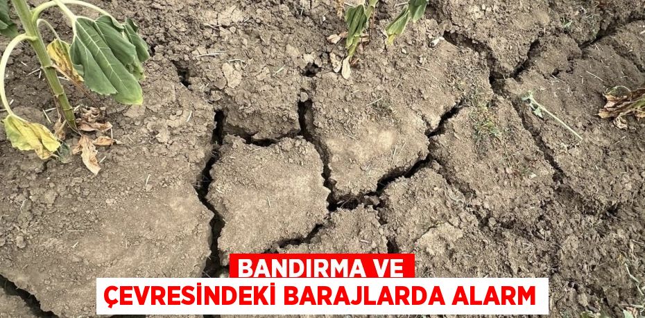 Bandırma ve çevresindeki barajlarda alarm
