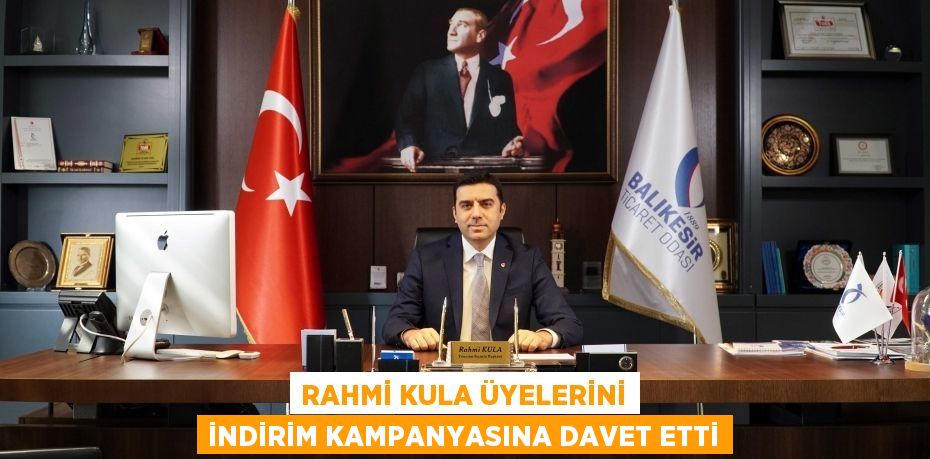 RAHMİ KULA ÜYELERİNİ İNDİRİM KAMPANYASINA DAVET ETTİ