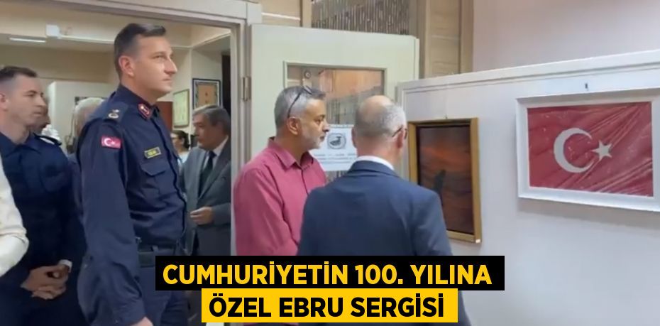 CUMHURİYETİN 100. YILINA ÖZEL EBRU SERGİSİ