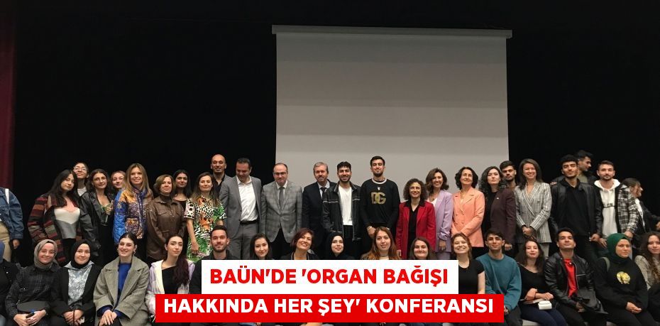 BAÜN’de “Organ Bağışı Hakkında Her Şey” Konferansı
