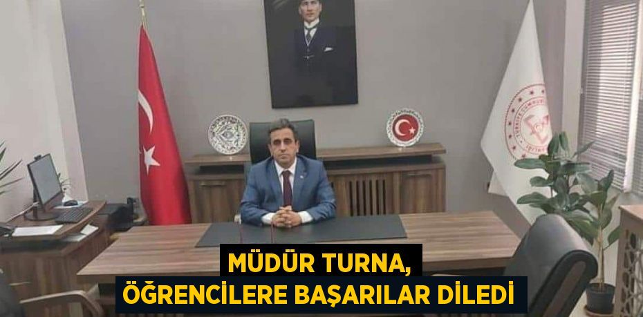Müdür Turna, öğrencilere başarılar diledi