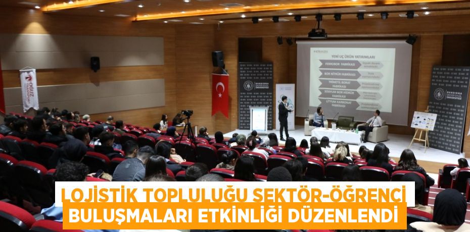Lojistik Topluluğu Sektör-Öğrenci Buluşmaları Etkinliği Düzenlendi