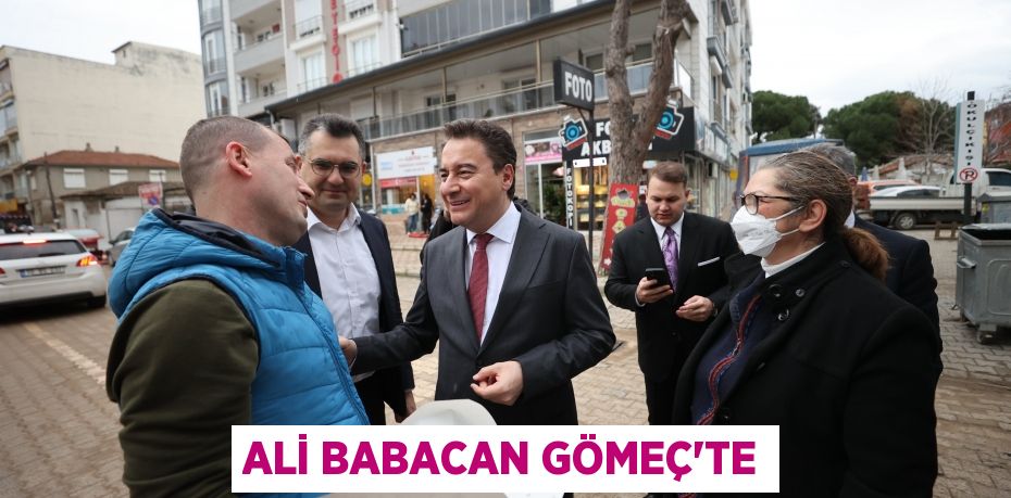 ALİ BABACAN GÖMEÇ’TE