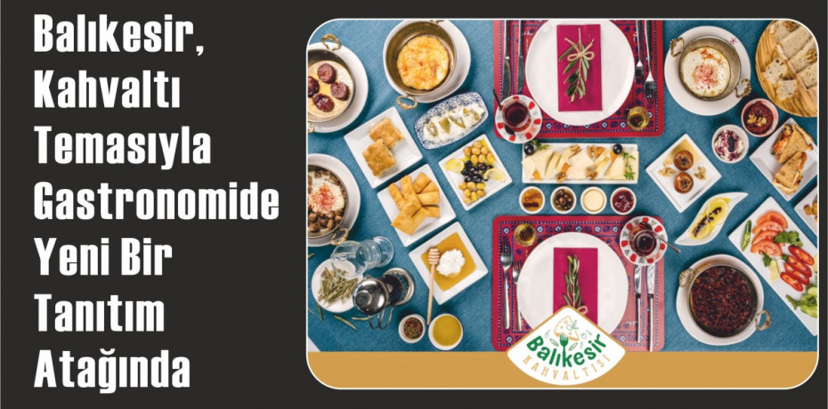 Balıkesir, Kahvaltı Temasıyla Gastronomide Yeni Bir Tanıtım Atağında