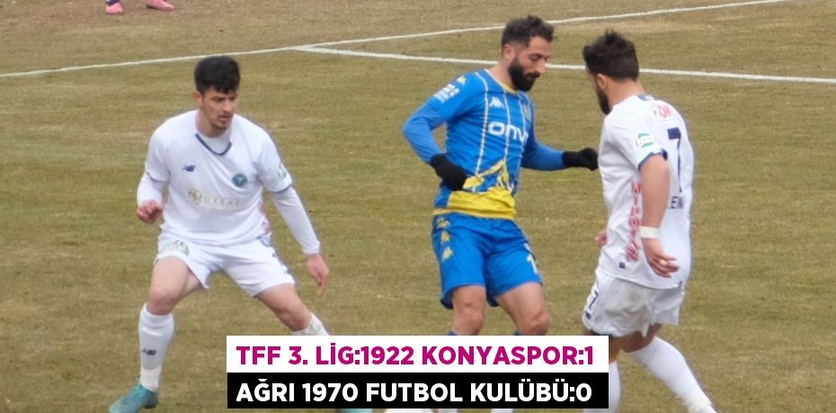 TFF 3. LİG:1922 KONYASPOR:1 AĞRI 1970 FUTBOL KULÜBÜ:0